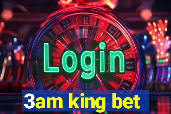 3am king bet